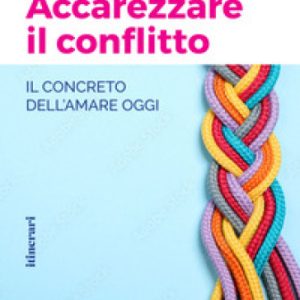 Accarezzare il Conflitto Il concreto dell’amare oggi Ezio Aceti
