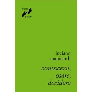 CONOSCERSI, OSARE, DECIDERE – Luciano Manicardi- Comunità di Bose