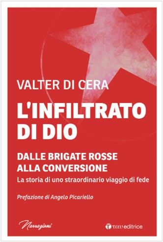 L’INFILTRATO DI DIO Dalle Brigate Rosse alla conversione ( V. Di Cera )
