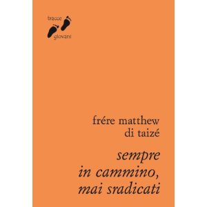 SEMPRE IN CAMMINO, MAI SDRADICATI Frère Matthew di Taizè